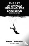 Pantano, Robert - The Art of Living a Meaningless Existence