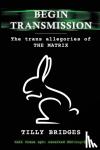 Bridges, Tilly - Begin Transmission - The trans allegories of The Matrix