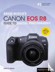 Busch, David D. - David Busch's Canon EOS R8 Guide to Digital Photography