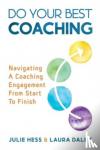 Hess, Julie, Daley, Laura - Do Your Best Coaching - Navigating A Coaching Engagement From Start To Finish