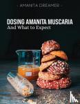 Dreamer, Amanita - Dosing Amanita Muscaria