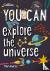 YOU CAN explore the univers...