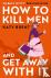 How to Kill Men and Get Awa...