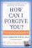 How Can I Forgive You? - Th...