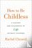 How to Be Childless - A His...