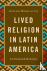 Lived Religion in Latin Ame...