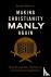 Making Christianity Manly A...