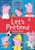 Peppa Pig: Let's Pretend! -...