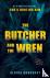 The Butcher and the Wren - ...