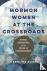 Mormon Women at the Crossro...