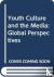Youth Culture and the Media...
