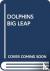 SCHOLASTIC - DOLPHINS BIG LEAP
