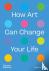 How Art Can Change Your Life