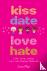 Kiss, Date, Love, Hate