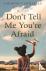 Don't Tell Me You're Afraid