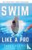 Swim Like A Pro - How to Sw...