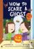 How to Scare a Ghost