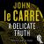 le Carre, John - A Delicate Truth