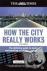 How the City Really Works -...