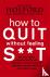 How To Quit Without Feeling...