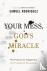 Your Mess, God`s Miracle - ...