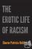 The Erotic Life of Racism