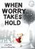 When Worry Takes Hold