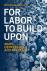 For Labor To Build Upon - W...