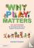 Why Play Matters: 101 Activ...