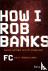 How I Rob Banks - And Other...