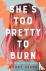 She's Too Pretty to Burn