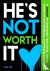 He's Not Worth It - A Journ...