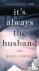 ITS ALWAYS THE HUSBAND