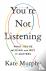 You're Not Listening - What...