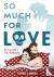 So Much for Love - How I Su...