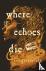 Where Echoes Die - A Novel