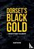Dorset's Black Gold - A His...