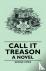 Call It Treason - a Novel