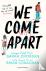 Crossan, S: We Come Apart