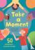 Take a Moment - 50 Mindfuln...
