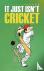 It Just Isn't Cricket
