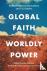 Global Faith, Worldly Power...