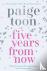 Toon, Paige - Five Years From Now