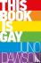 Dawson, Juno - This Book is Gay