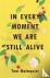 In Every Moment We Are Stil...