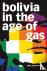 Bolivia in the Age of Gas