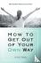 How to Get out of Your Own ...