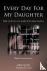Every Day For My Daughter -...