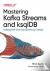 Mastering Kafka Streams and...
