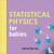 Statistical Physics for Babies